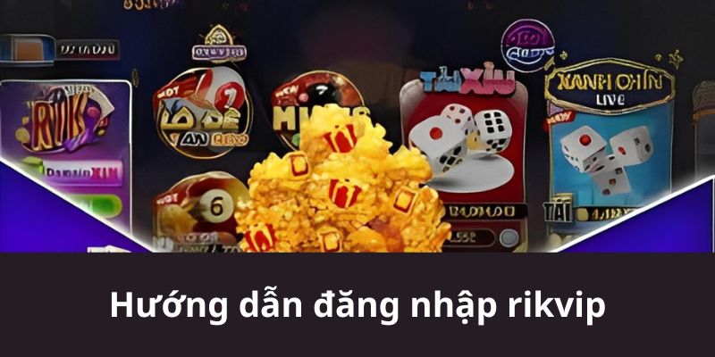 Hướng dẫn đăng nhập rikvip